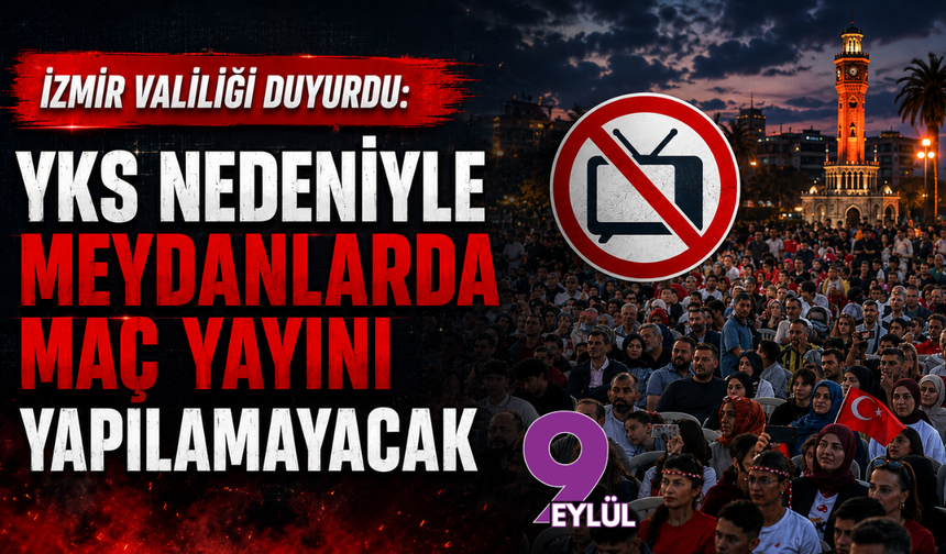 İzmir Valiliği duyurdu: YKS nedeniyle meydanlarda maç yayını yapılamayacak