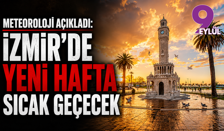 Meteoroloji açıkladı: İzmir'de yeni hafta sıcak geçecek
