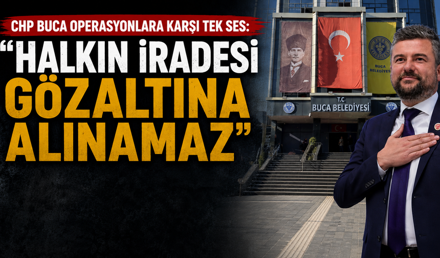 CHP Buca operasyonlara karşı tek ses: Halkın iradesi gözaltına alınamaz