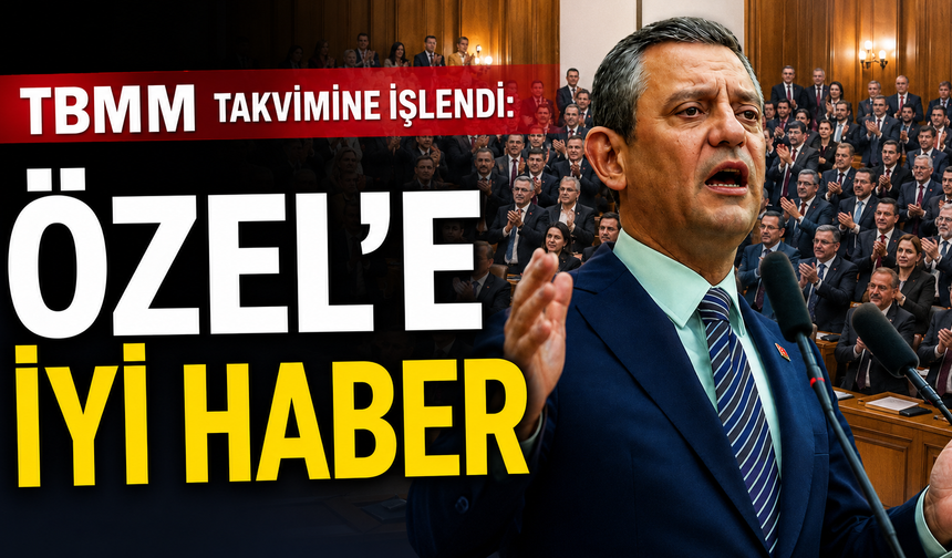 TBMM sitesine işlendi: Özel'e iyi haber