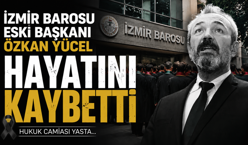 İzmir Barosu eski başkanı Özkan Yücel hayatını kaybetti
