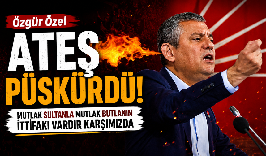 Özgür Özel ateş püskürdü! Mutlak sultanla mutlak butlanın ittifakı vardır karşımızda