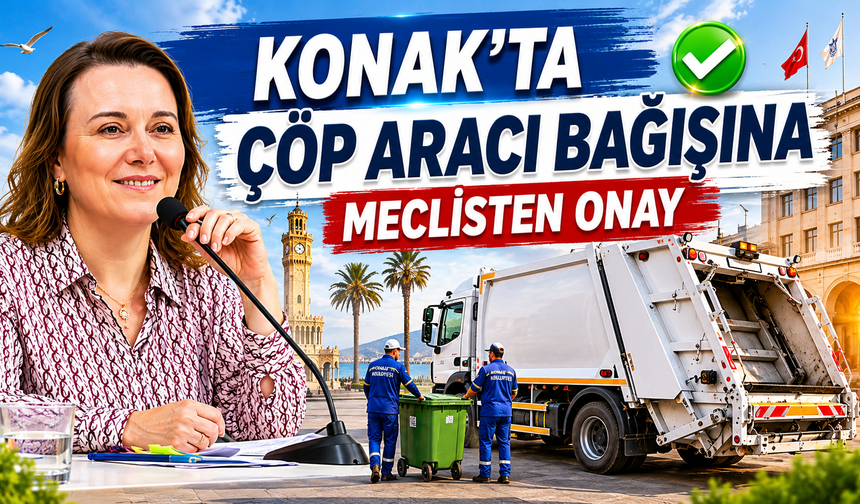 Konak'ta çöp aracı bağışına meclisten onay