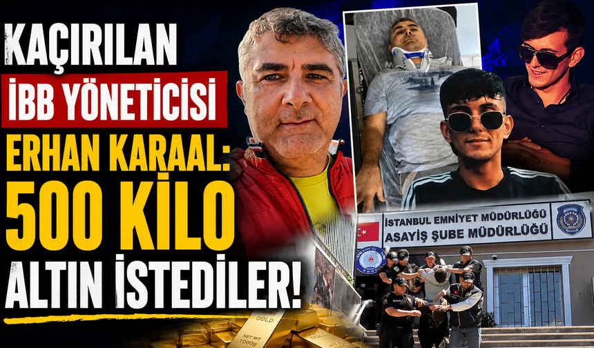 Kaçırılan Karaal: 500 kilo altın istediler