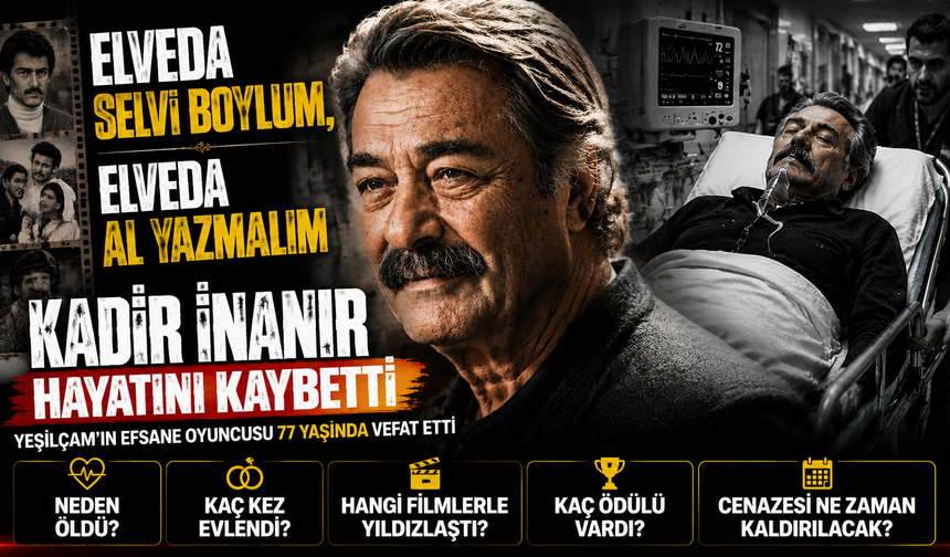 Son dakika... Kadir İnanır vefat etti