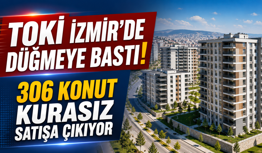 TOKİ İzmir’de kurasız satışa çıkıyor: Bayraklı ve Selçuk’ta 306 konut alıcı bekliyor
