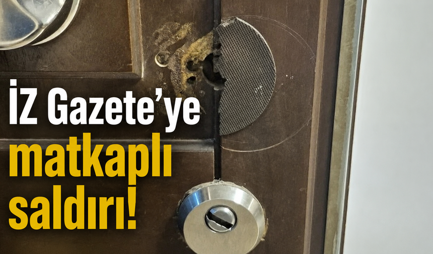 İZ Gazete’ye matkaplı saldırı!