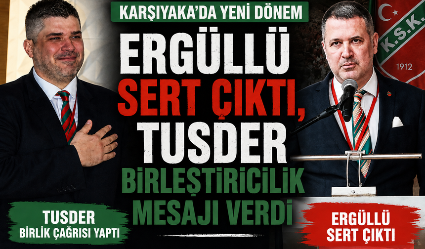 Karşıyaka’da yeni dönem: Ergüllü sert konuştu, Tusder birlik çağrısı yaptı