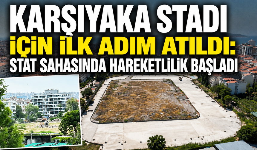 Karşıyaka Stadı için ilk adım atıldı: Stat sahasında hareketlilik başladı