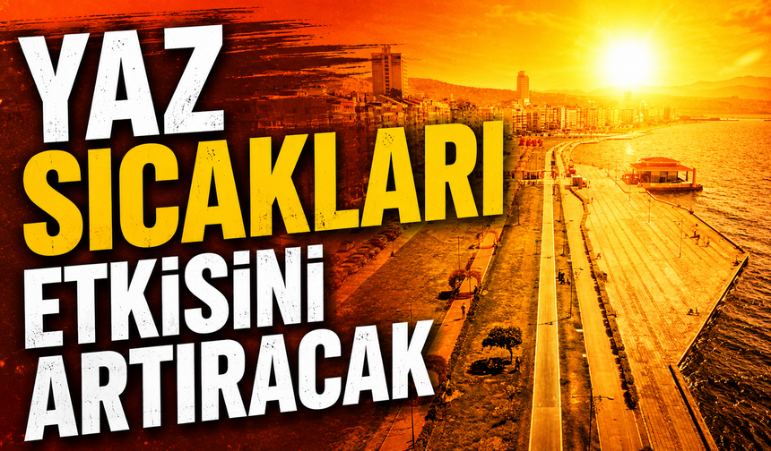 İzmir'de yaz sıcakları etkisini artıracak