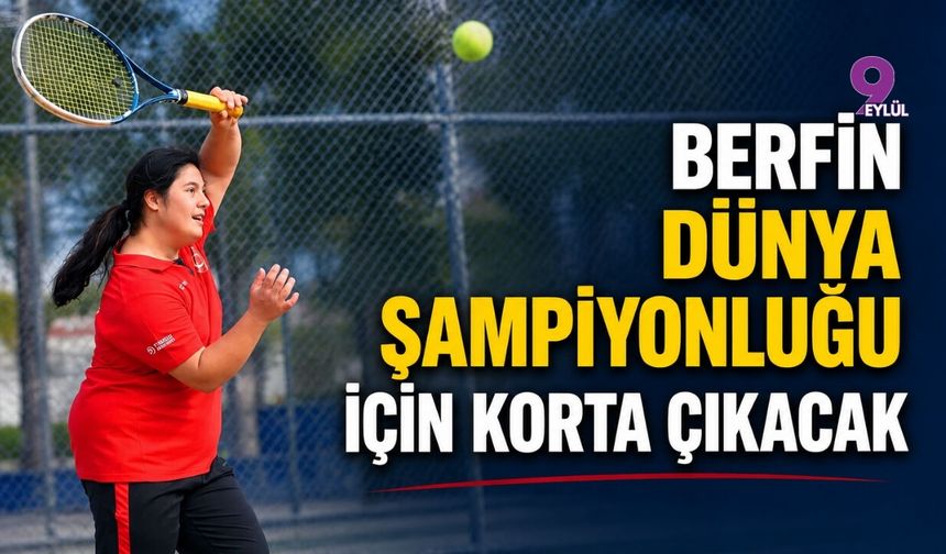 Berfin, dünya şampiyonluğu için korta çıkacak