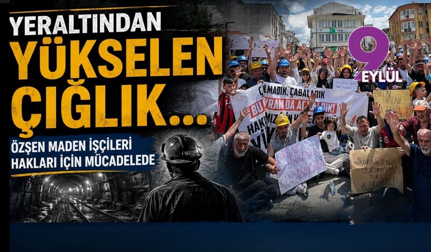 Yeraltından yükselen çığlık... Özşen maden işçileri hakları için mücadelede