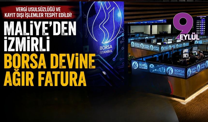 Maliye'den İzmirli borsa devine ağır fatura: Otuz sekiz milyon liralık ceza yargıya taşındı