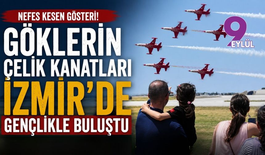Göklerin çelik kanatları İzmir'de gençlikle buluştu