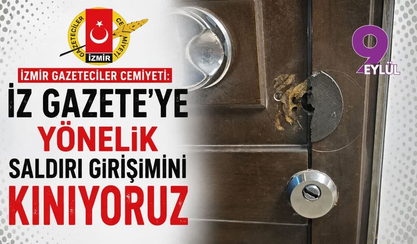 İzmir Gazeteciler Cemiyeti: İz Gazete’ye yönelik saldırı girişimini kınıyoruz