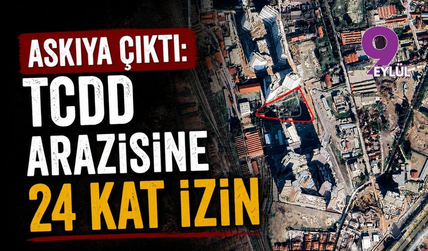 Askıya çıktı: TCDD arazisine 24 kat izin