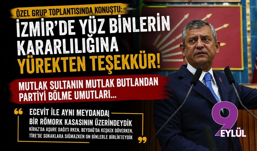 Özel grup toplantısında konuştu: İzmir'de yüz binlerin kararlılığına yürekten teşekkür!