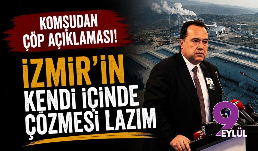 Komşudan çöp açıklaması! İzmir'in kendi içinde çözmesi lazım