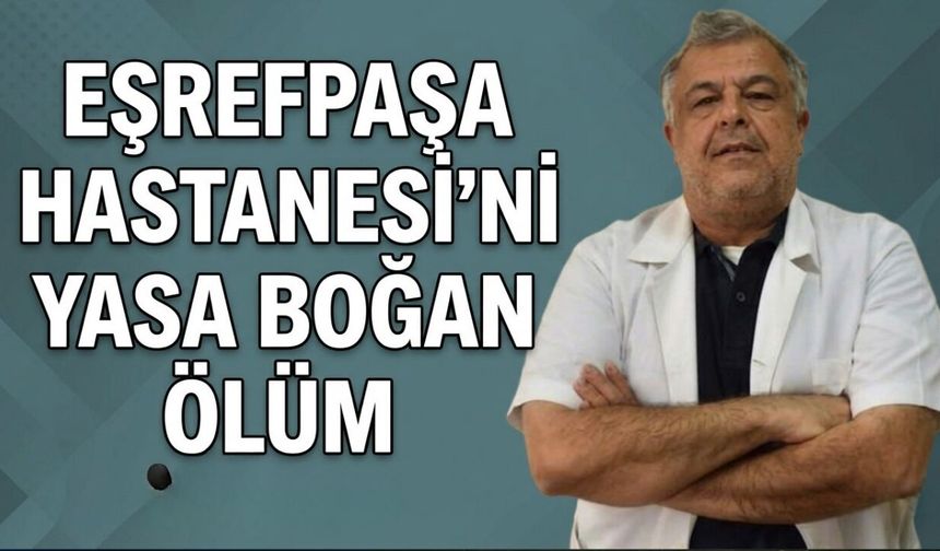 Eşrefpaşa Hastanesi'ni yasa boğan ölüm