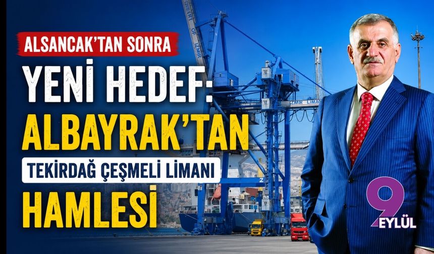 Alsancak’tan sonra yeni hedef: Albayrak’tan Tekirdağ Çeşmeli Limanı hamlesi