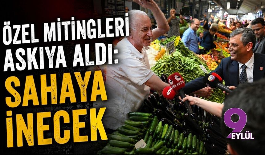 Özel mitingleri askıya aldı: Sahaya inecek