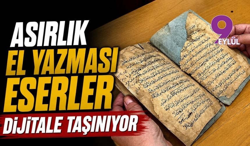 Asırlık el yazması eserler dijitale taşınıyor