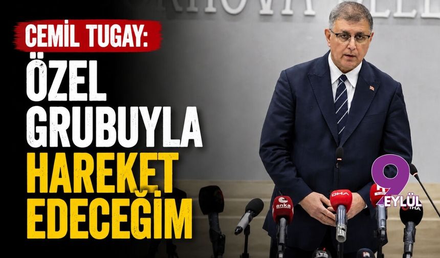 Cemil Tugay: Özel grubuyla hareket edeceğim