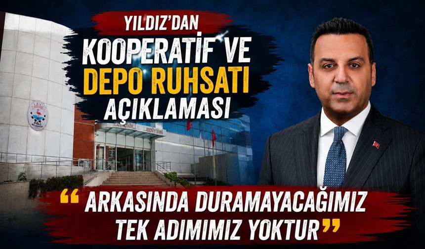 Yıldız’dan kooperatif ve depo ruhsatı açıklaması