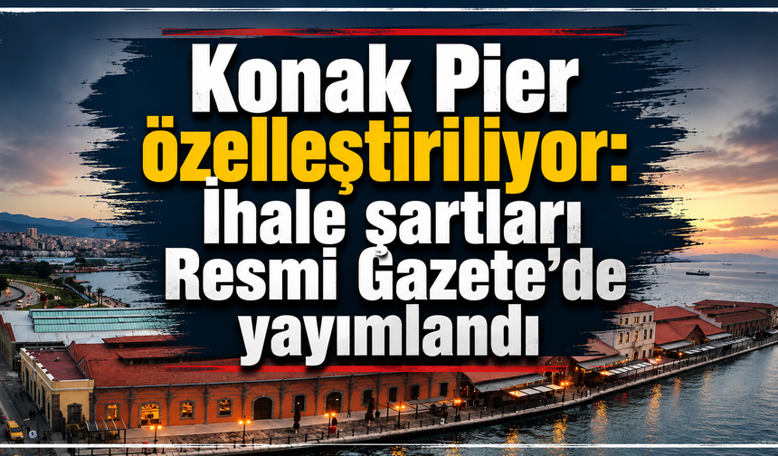 Konak Pier özelleştiriliyor: İhale şartları Resmi Gazete’de yayımlandı