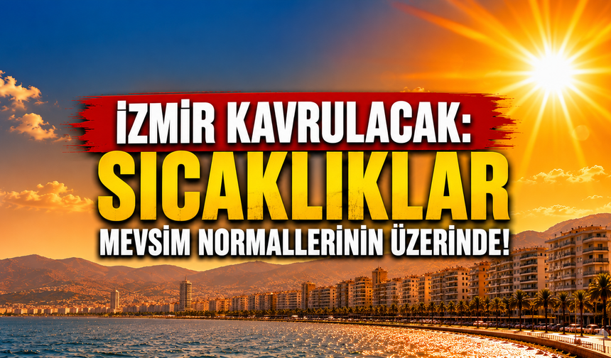 İzmir'i kavuracak hafta: Termometreler 39 dereceyi görecek