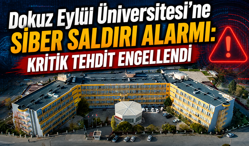 Dokuz Eylül Üniversitesi'ne siber saldırı alarmı: Kritik tehdit engellendi