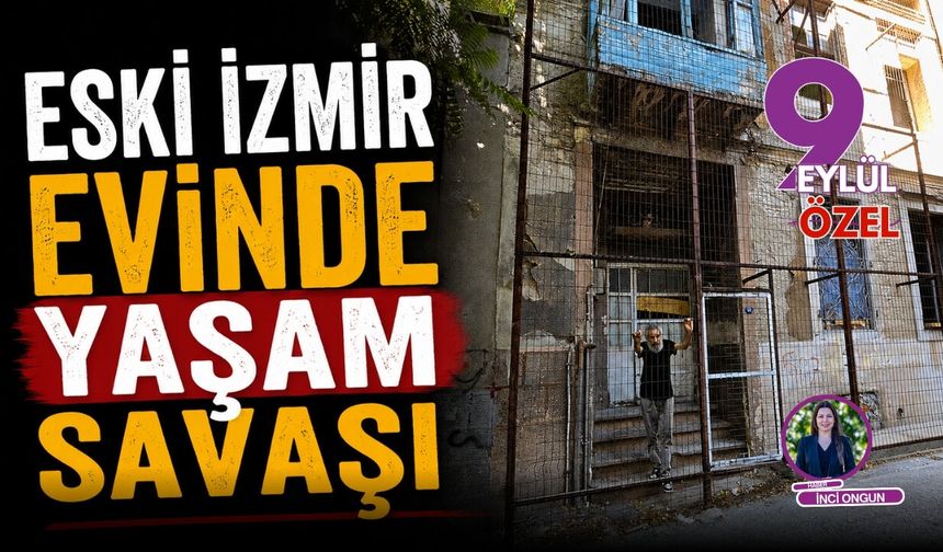 Eski İzmir evinde yaşam savaşı