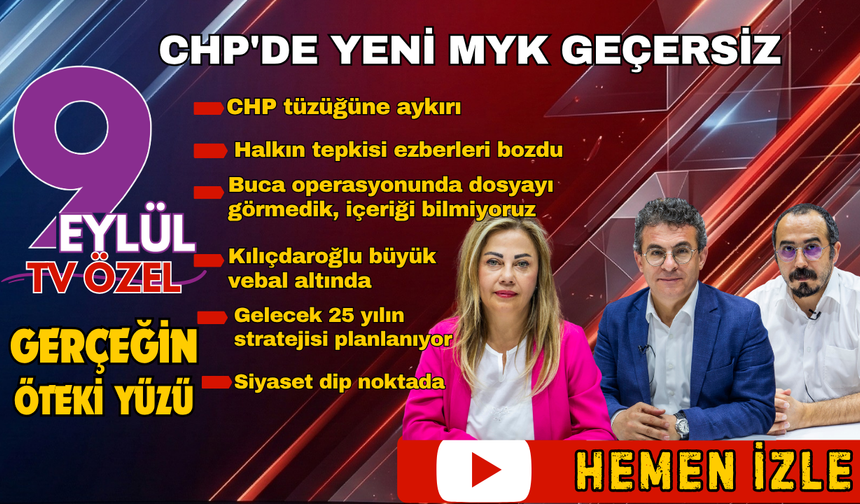 Gerçeğin Öteki Yüzü'nde gündem yoğun: CHP'de yeni MYK geçersiz!