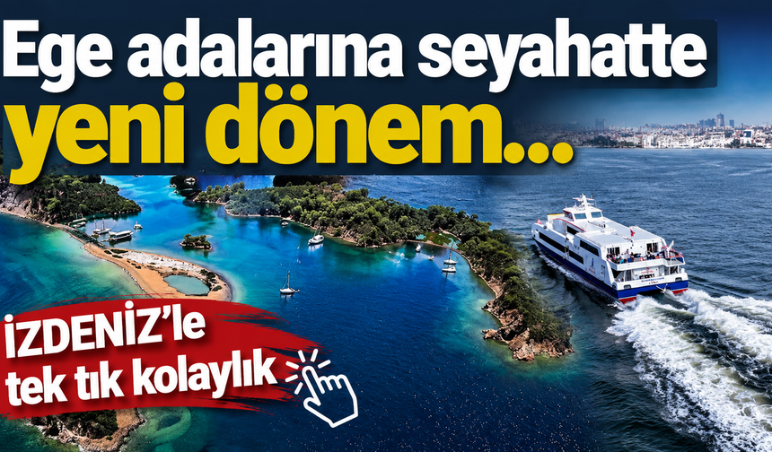 Ege adalarına seyahatte yeni dönem… İZDENİZ’le tek tık kolaylık