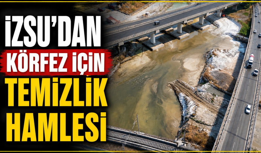 İZSU’dan Körfez için temizlik hamlesi