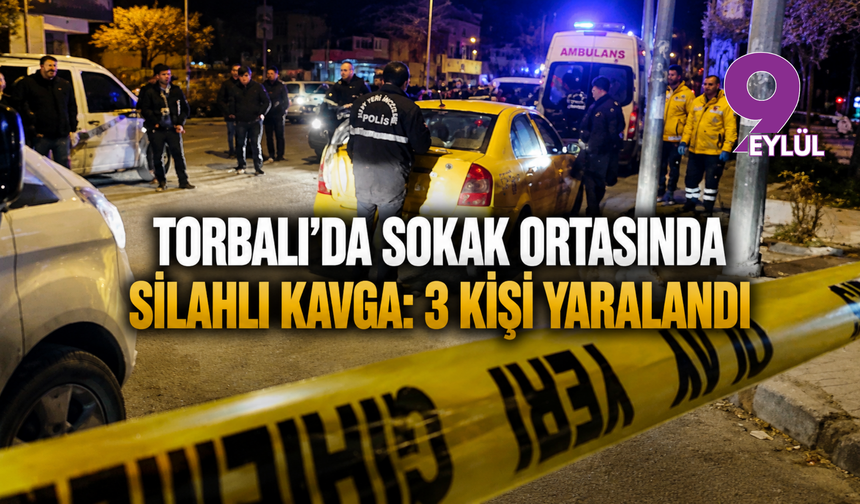 Torbalı’da sokak ortasında silahlı kavga: 3 kişi yaralandı