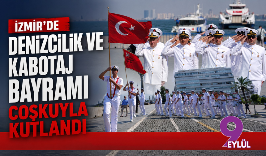 İzmir'de Denizcilik ve Kabotaj Bayramı coşkuyla kutlandı