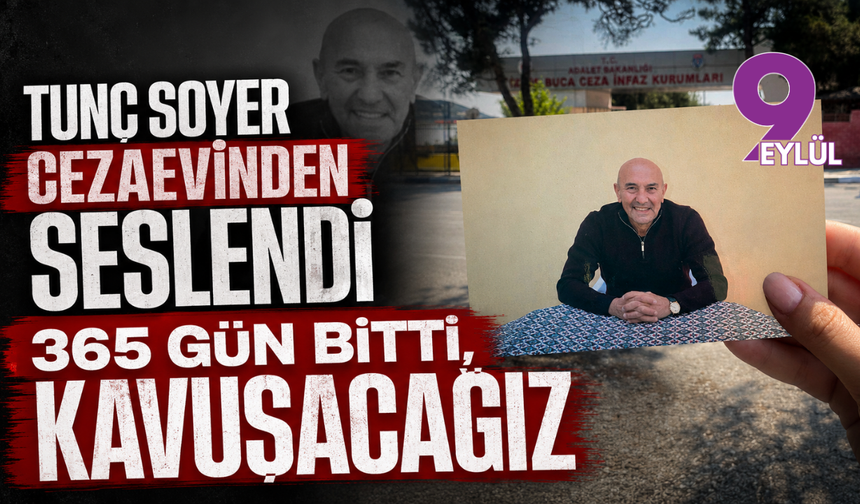 Tunç Soyer cezaevinden seslendi: "365 gün bitti, kavuşacağız"