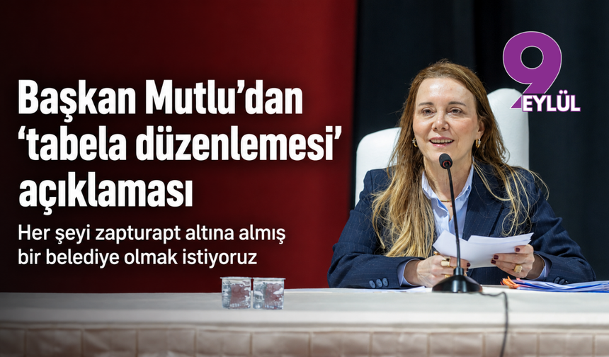 Başkan Mutlu’dan ‘tabela düzenlemesi’ açıklaması: Her şeyi zapturapt altına almış bir belediye olmak istiyoruz