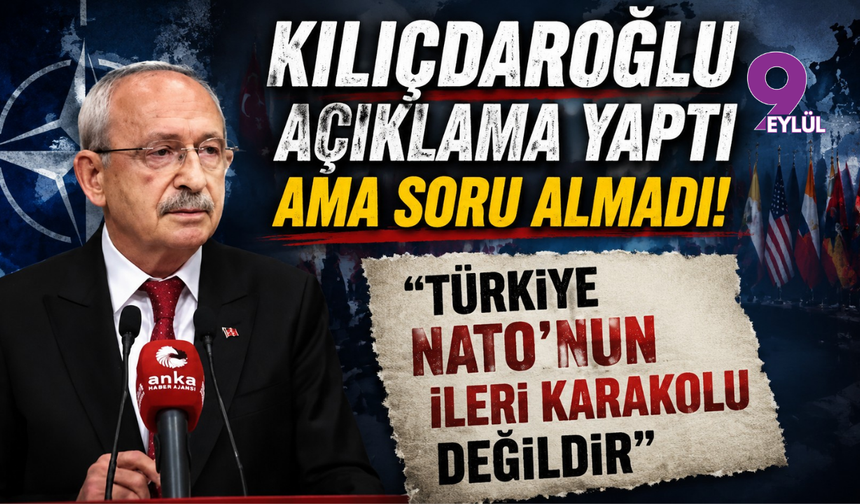 Kılıçdaroğlu açıklama yaptı ama soru almadı: "Türkiye NATO’nun ileri karakolu değildir"