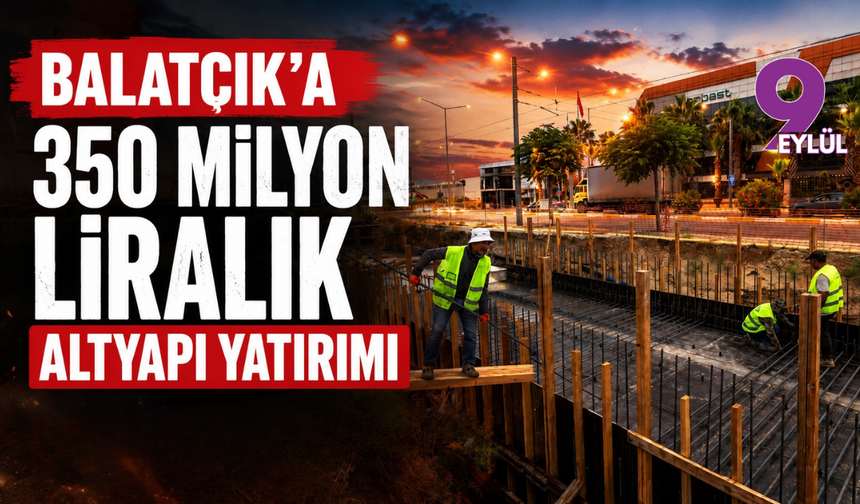 Balatçık’a 350 milyon liralık altyapı yatırımı