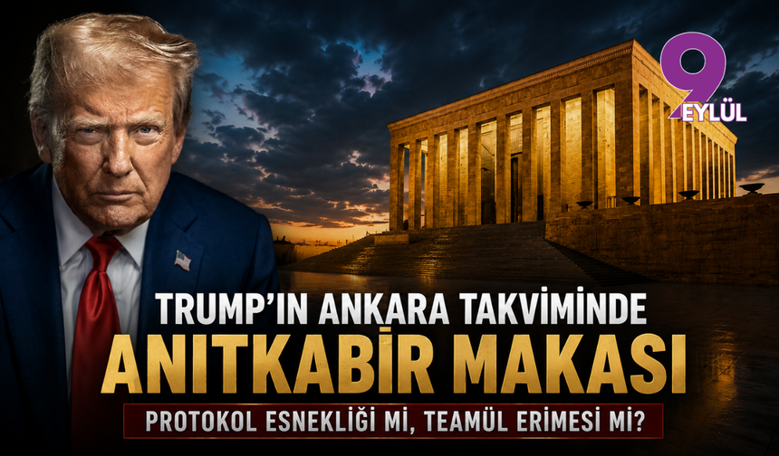 Trump’ın Ankara takviminde Anıtkabir 'makası': Protokol esnekliği mi, teamül erimesi mi?