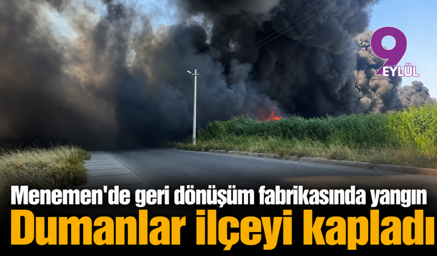 Menemen'de geri dönüşüm fabrikasında yangın: Dumanlar ilçeyi kapladı