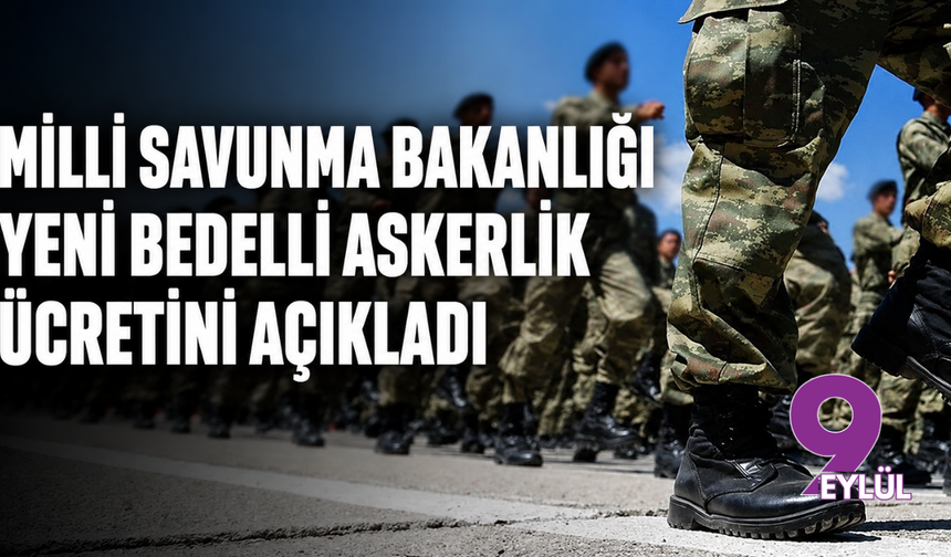 Milli Savunma Bakanlığı yeni bedelli askerlik ücretini açıkladı