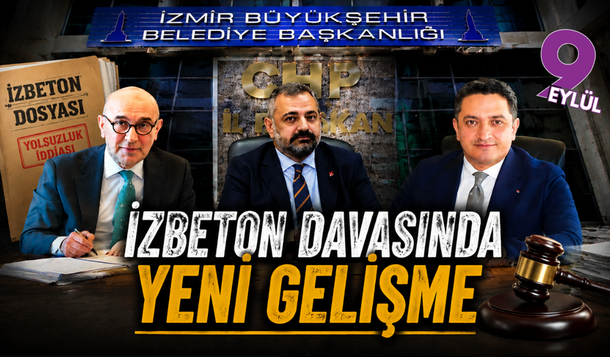 İZBETON davasında yeni suçlamalar eklendi: 13 sanık için ek iddianame