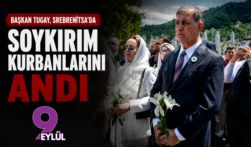 Başkan Tugay, Srebrenitsa’da soykırım kurbanlarını andı