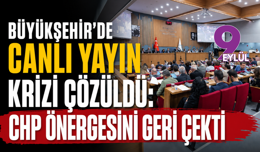 Büyükşehir’de canlı yayın krizi çözüldü: CHP önergesini geri çekti