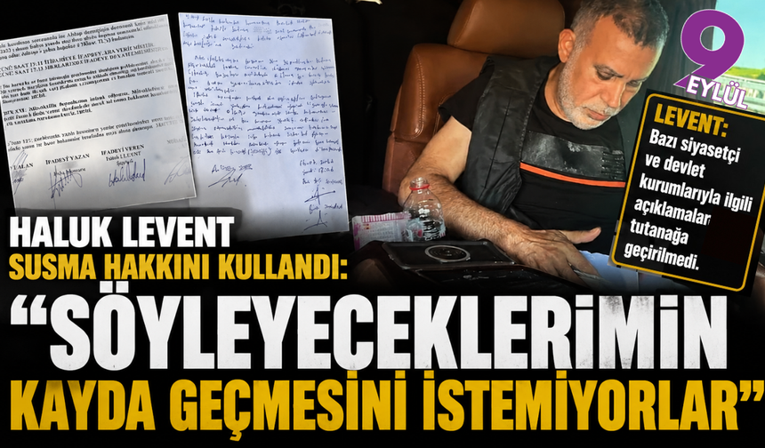 Haluk Levent susma hakkını kullandı: “Söyleyeceklerimin kayda geçmesini istemiyorlar”