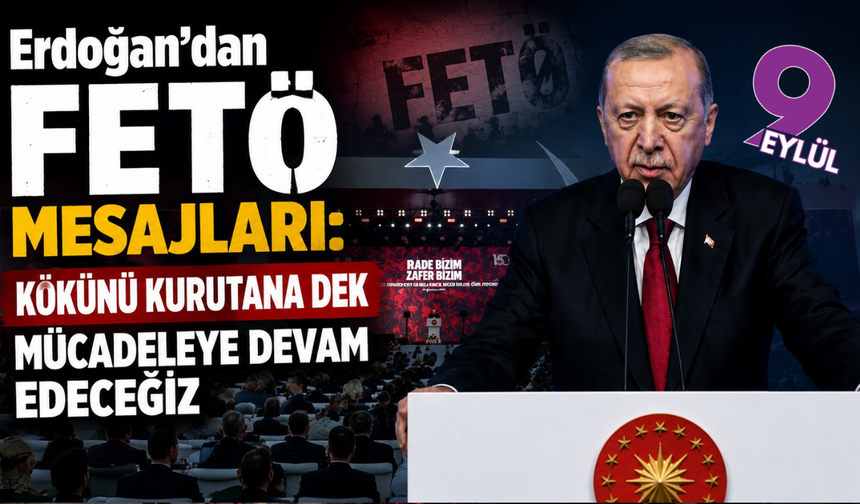 Erdoğan'dan FETÖ mesajları: Kökünü kurutana dek mücadeleye devam edeceğiz