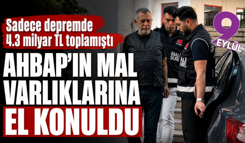 'Ahbap'ın mal varlıklarına el konuldu